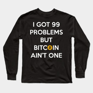 I Got 99 Problems but Bitcoin Ain't One Long Sleeve T-Shirt